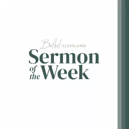 Bethel Cleveland Sermon of the Week Podcast artwork