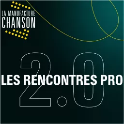 Les RENCONTRES PRO 2.0 de la Manufacture Chanson Podcast artwork