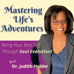 Mastering Life's Adventures: Being Your Best Self Through Soul Evolution! Podcast artwork