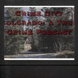 Crime City Colorado: A True Crime Podcast artwork