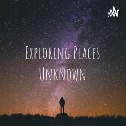 Exploring Places Unknown Podcast artwork