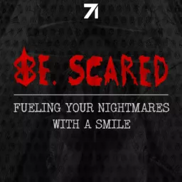 Be. Scared