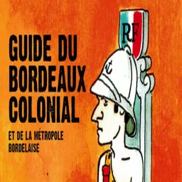 Le Guide du Bordeaux Colonial, le rendez-vous décolonial Podcast artwork