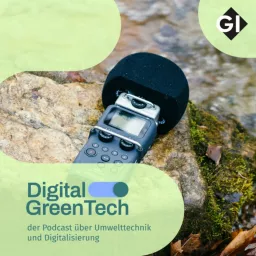 Digital GreenTech – der Podcast über Umwelttechnik und Digitalisierung