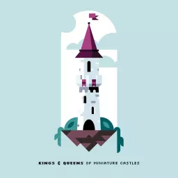 Kings and Queens of Miniature Castles Podcast artwork