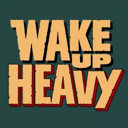 Wake Up Heavy Podcast artwork