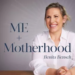 ME + MOTHERHOOD with Benita Bensch Podcast artwork