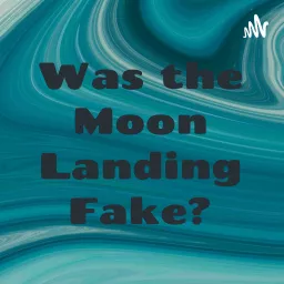 Was the Moon Landing Fake? Podcast artwork