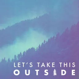 Let's Take This Outside Podcast artwork