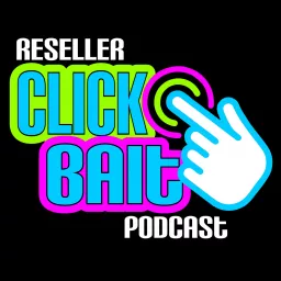 Reseller Click Bait Podcast artwork