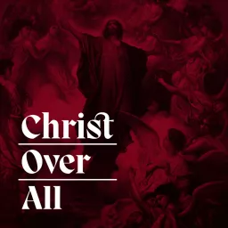 Christ Over All Podcast artwork