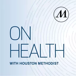 On Health with Houston Methodist Podcast artwork