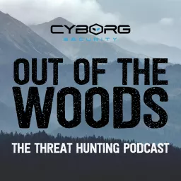 Out of the Woods: The Threat Hunting Podcast artwork