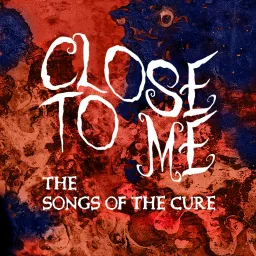 Close To Me: The Songs of The Cure