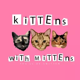 Kittens with Mittens Podcast artwork