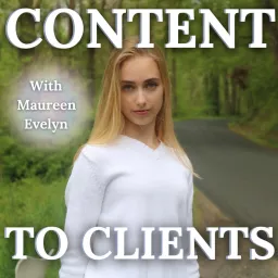 Content To Clients With Maureen Evelyn Podcast artwork