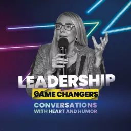 Leadership Game Changers - Conversations with heart and humor.