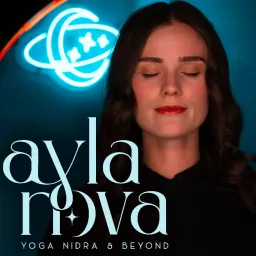 Yoga Nidra & Beyond | Ayla Nova Podcast artwork