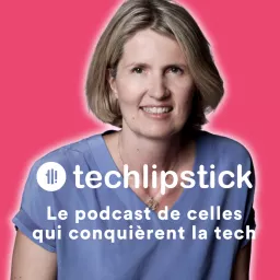 Techlipstick - Découvre la tech avec les femmes qui la font ! Podcast artwork
