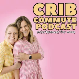 Crib Commute Podcast | Toddler Moms | Stay At Home Moms