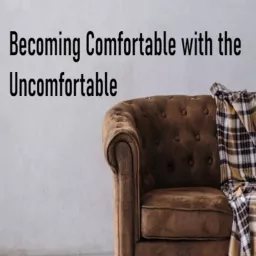 Becoming Comfortable with the Uncomfortable Podcast artwork