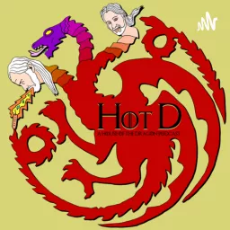 Hot D : House of the Dragon Podcast artwork