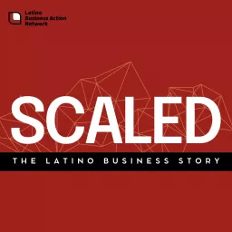 Scaled: The Latino Business Story Podcast artwork