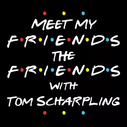 Meet My Friends The Friends with Tom Scharpling