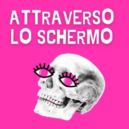 Attraverso Lo Schermo Podcast artwork