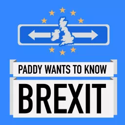 Paddy Wants To Know Brexit Podcast artwork