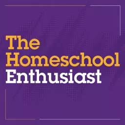 The Homeschool Enthusiast Podcast artwork