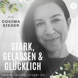 Stark, gelassen und glücklich mit Cosima Sieger: Der Wohlfühl-Podcast zum Youtube Kanal