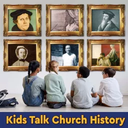 Kids Talk Church History Podcast artwork