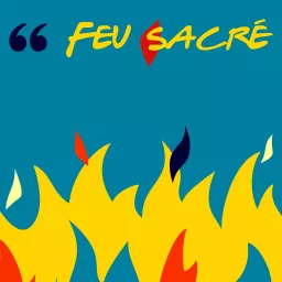 Feu sacré Podcast artwork