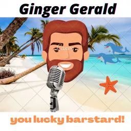 Ginger Gerald - you lucky barstard! Podcast artwork