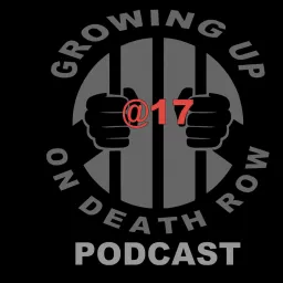 Growing Up On Death Row At 17 Podcast artwork