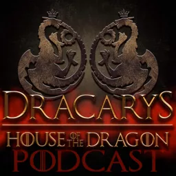 Dracarys: A House of the Dragon Podcast artwork