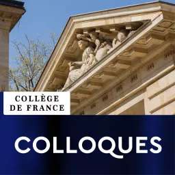 Colloques du Collège de France - Collège de France Podcast artwork