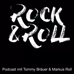 Rock 'n' Roll - Ein Podcast mit Tommy Bräuer und Markus Roll artwork