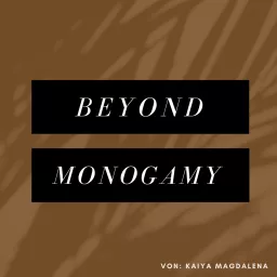 Beyond Monogamy - Für sicher gebundene, offene Beziehungen.