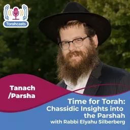 Time for Torah with Rabbi Silberberg: Chassidic Insights into the Parshah