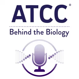 ATCC's Podcast: Behind the Biology