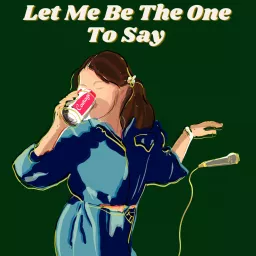 Let Me Be The One To Say Podcast artwork