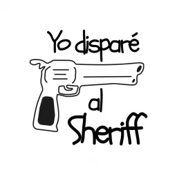 Yo Disparé al Sheriff Podcast artwork