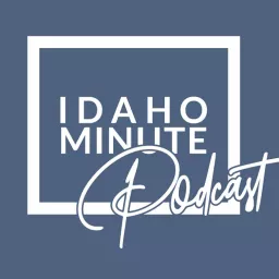 Idaho Minute Podcast artwork