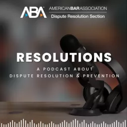 Resolutions: A Podcast About Dispute Resolution and Prevention artwork