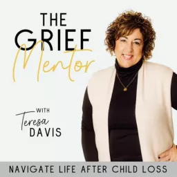 The Grief Mentor | Life After Child Loss, Grief, Hope After Child Loss, Grieving Mom, Bereavement, Surviving Child Loss