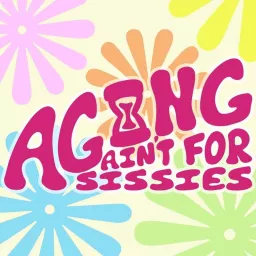 Aging ain't for Sissies Podcast artwork