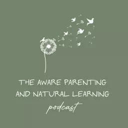 The Aware Parenting and Natural Learning Podcast artwork