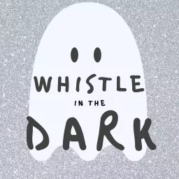 Whistle in the Dark Podcast artwork